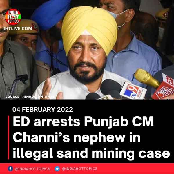ED arrests Punjab CM Channi’s nephew in illegal sand mining case