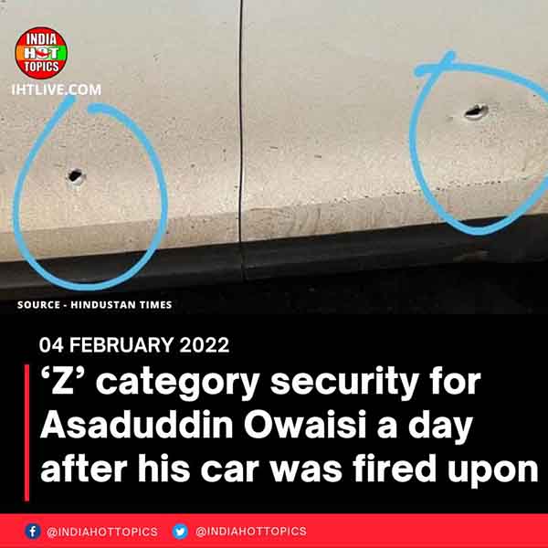 ‘Z’ category security for Asaduddin Owaisi a day after his car was fired upon