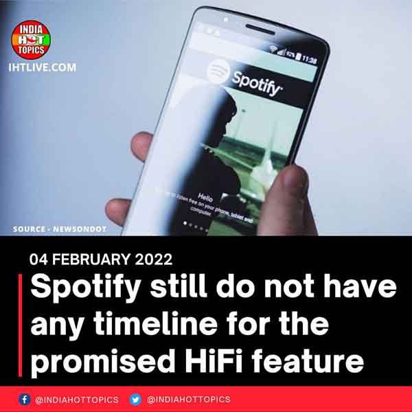 Spotify still do not have any timeline for the promised HiFi feature
