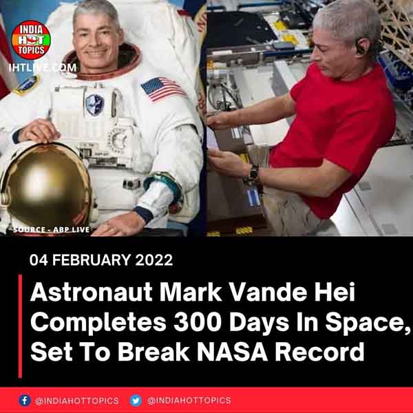 Astronaut Mark Vande Hei Completes 300 Days In Space, Set To Break NASA Record