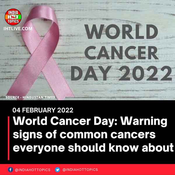 World Cancer Day: Warning signs of common cancers everyone should know about