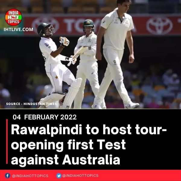 Rawalpindi to host tour-opening first Test against Australia