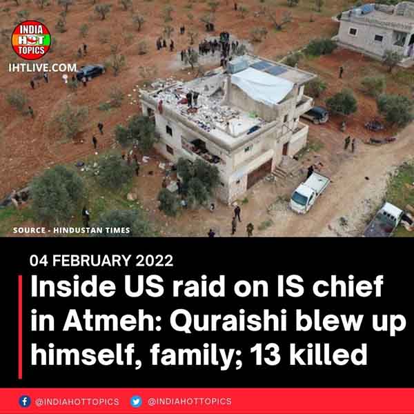 Inside US raid on IS chief in Atmeh: Quraishi blew up himself, family; 13 killed
