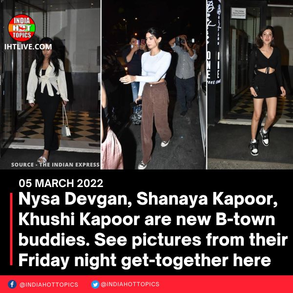 Nysa Devgan, Shanaya Kapoor, Khushi Kapoor are new B-town buddies. See pictures from their Friday night get-together here