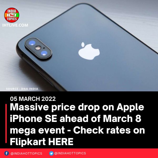 Massive price drop on Apple iPhone SE ahead of March 8 mega event – Check rates on Flipkart HERE