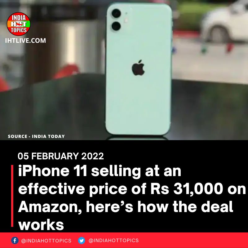 iPhone 11 selling at an effective price of Rs 31,000 on Amazon, here’s how the deal work