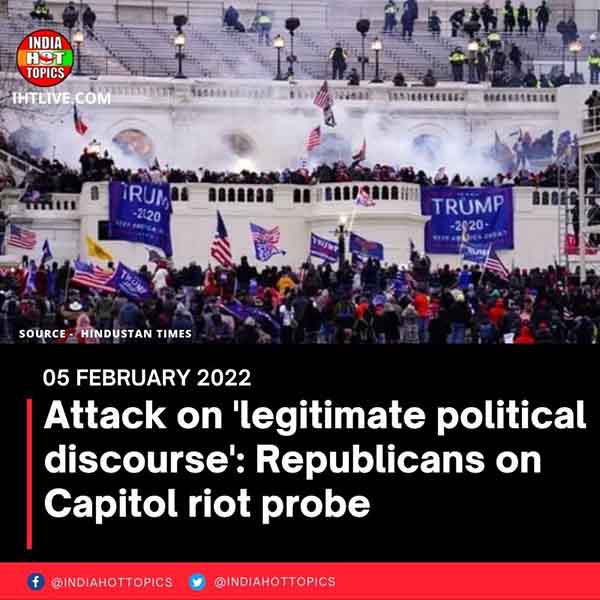 Attack on ‘legitimate political discourse’: Republicans on Capitol riot probe