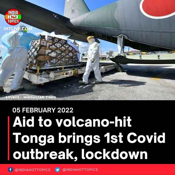Aid to volcano-hit Tonga brings 1st Covid outbreak, lockdown