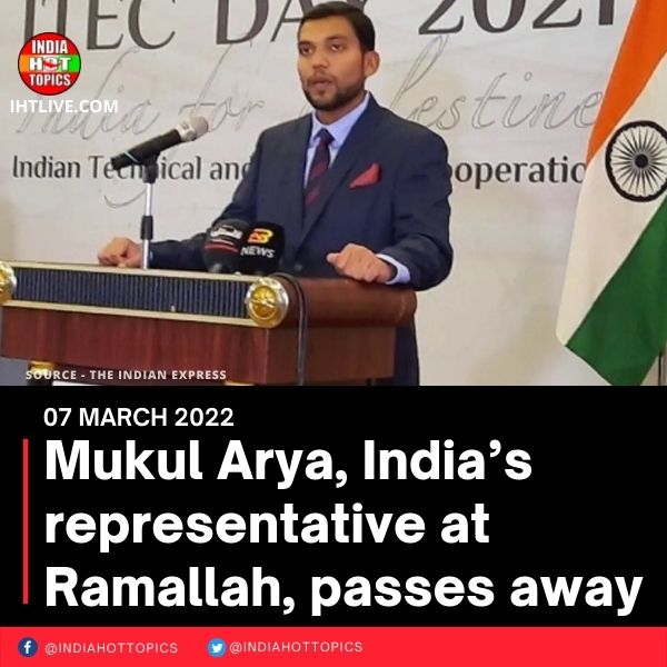 Mukul Arya, India’s representative at Ramallah, passes away