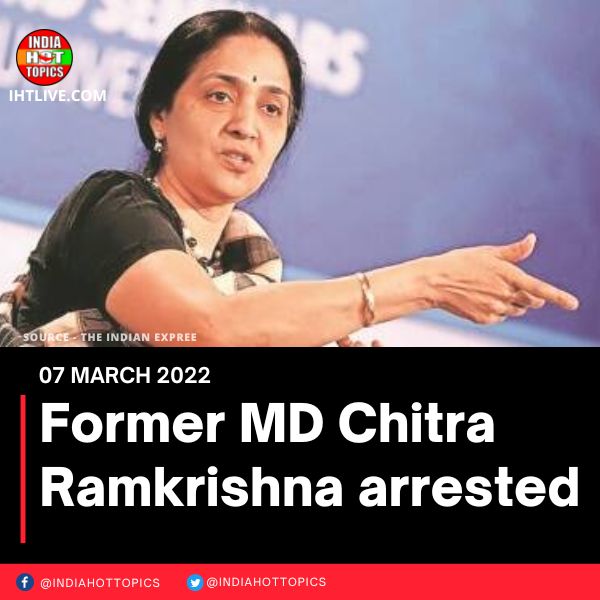 Former MD Chitra Ramkrishna arrested