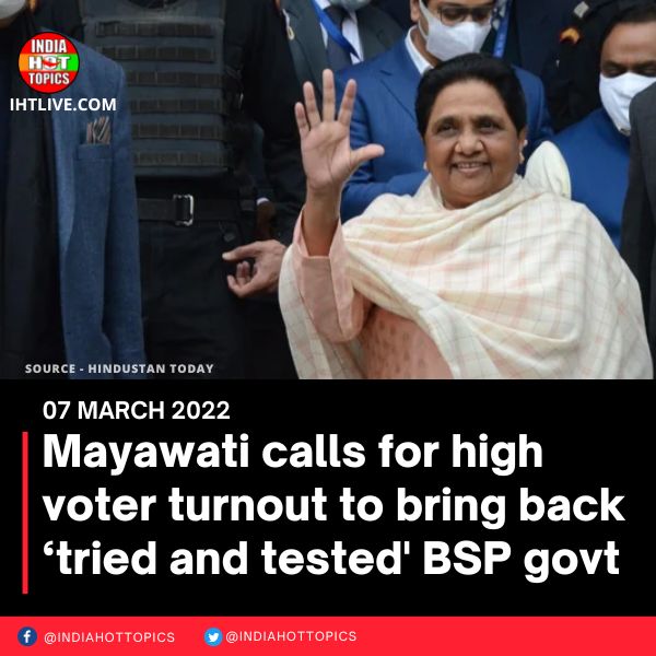 Mayawati calls for high voter turnout to bring back ‘tried and tested’ BSP govt