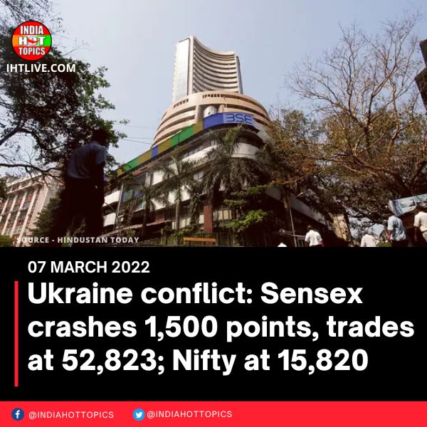 Ukraine conflict: Sensex crashes 1,500 points, trades at 52,823; Nifty at 15,820