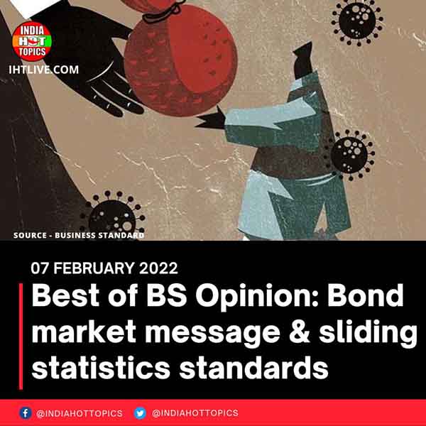 Best of BS Opinion: Bond market message & sliding statistics standards