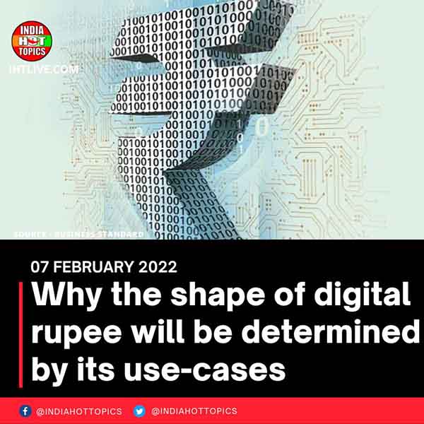 Why the shape of digital rupee will be determined by its use-cases