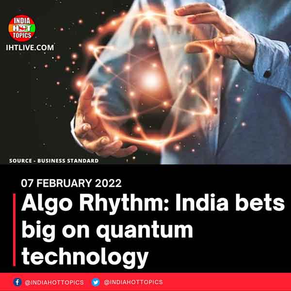 Algo Rhythm: India bets big on quantum technology
