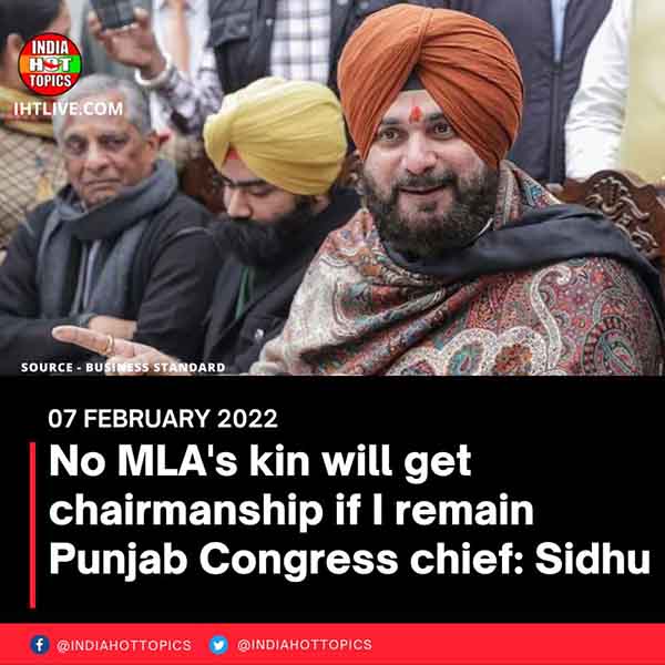 No MLA’s kin will get chairmanship if I remain Punjab Congress chief: Sidhu