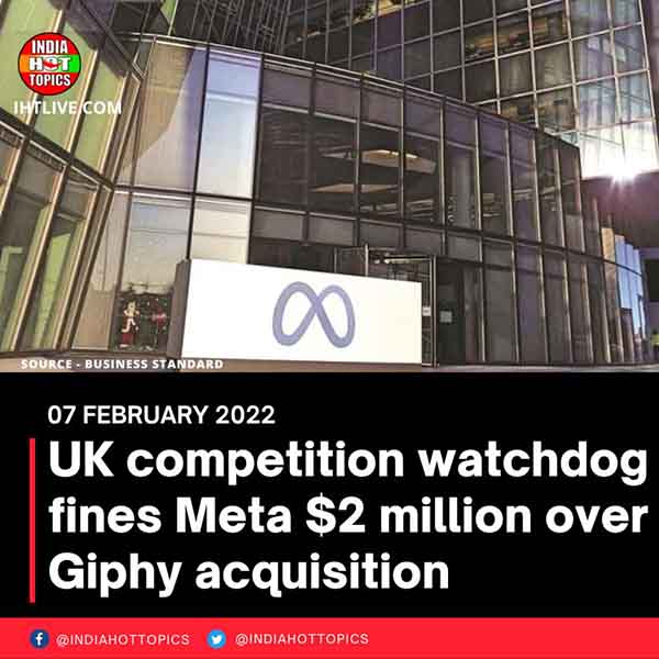 UK competition watchdog fines Meta  million over Giphy acquisition