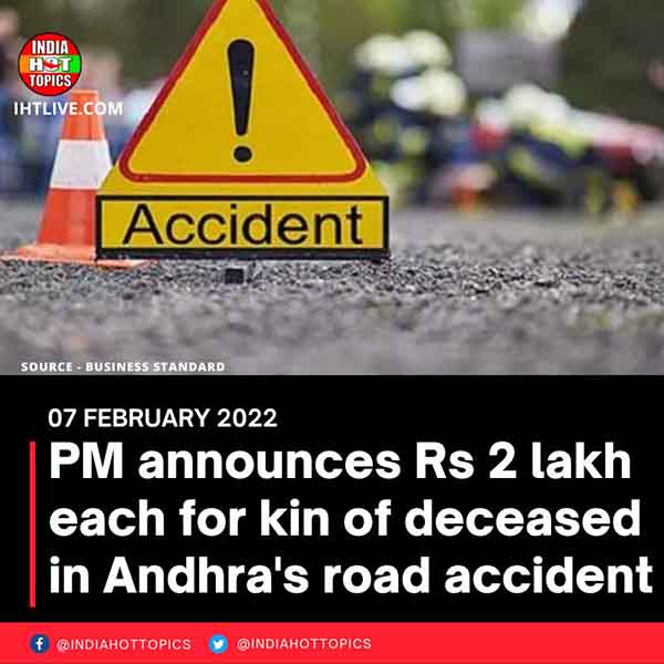 PM announces Rs 2 lakh each for kin of deceased in Andhra’s road accident