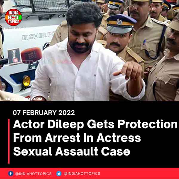 Actor Dileep Gets Protection From Arrest In Actress Sexual Assault Case