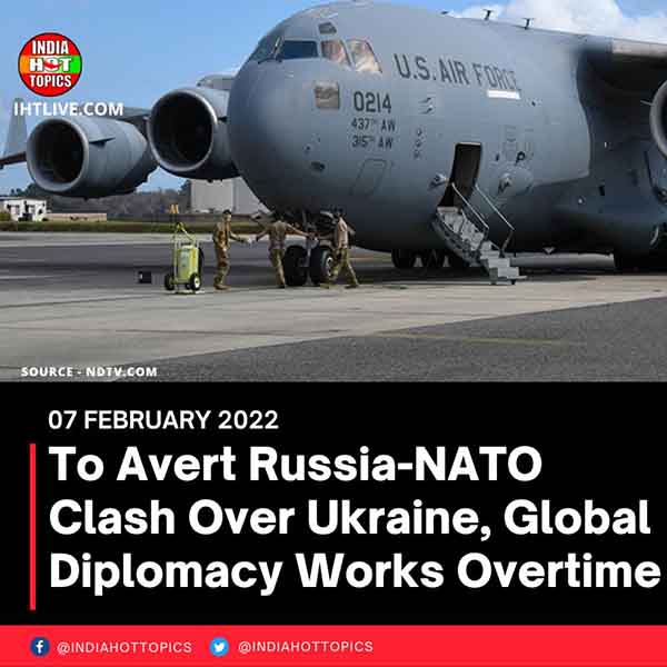 To Avert Russia-NATO Clash Over Ukraine, Global Diplomacy Works Overtime