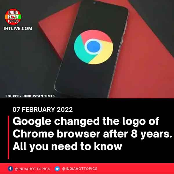Google changed the logo of Chrome browser after 8 years. All you need to know