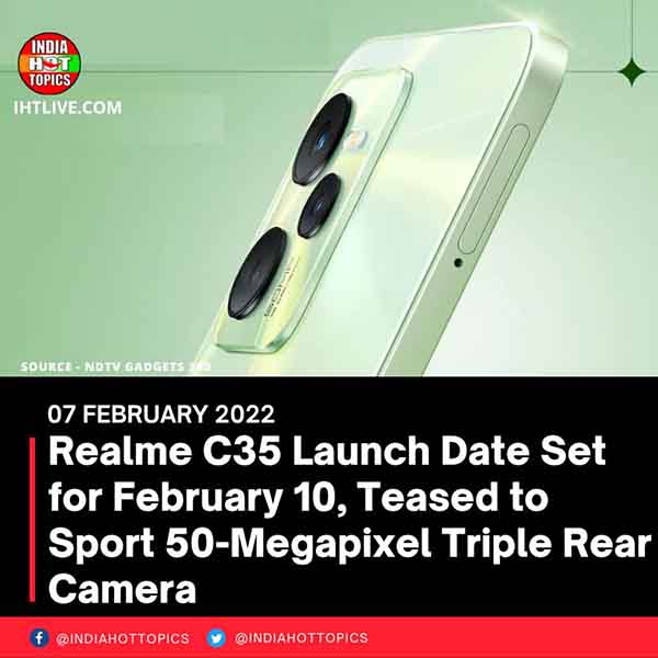Realme C35 Launch Date Set for February 10, Teased to Sport 50-Megapixel Triple Rear Camera