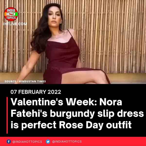 Valentine’s Week: Nora Fatehi’s burgundy slip dress is perfect Rose Day outfit