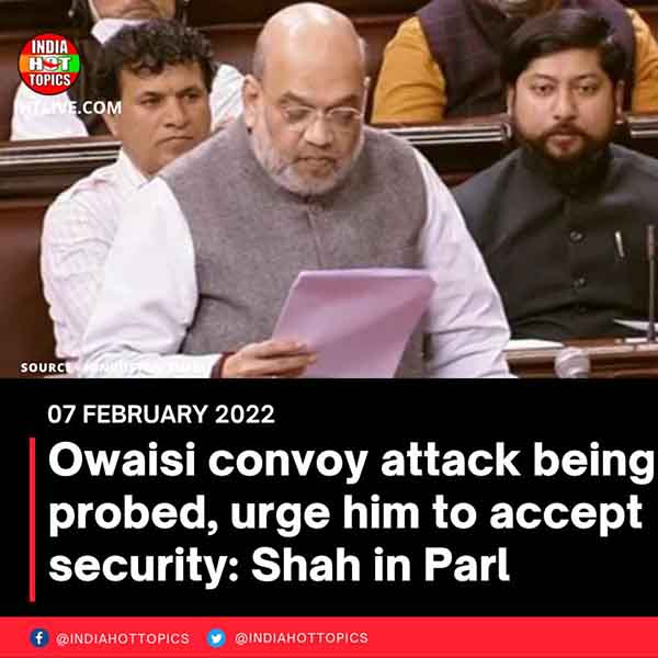 Owaisi convoy attack being probed, urge him to accept security: Shah in Parl