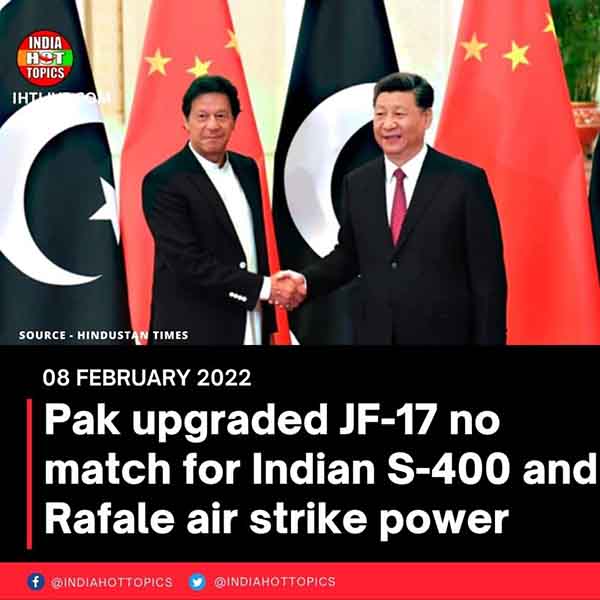 Pak upgraded JF-17 no match for Indian S-400 and Rafale air strike power