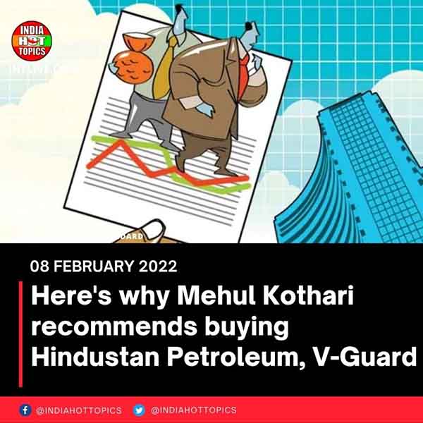Here’s why Mehul Kothari recommends buying Hindustan Petroleum, V-Guard