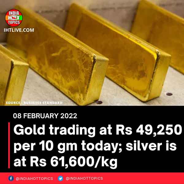 Gold trading at Rs 49,250 per 10 gm today; silver is at Rs 61,600/kg