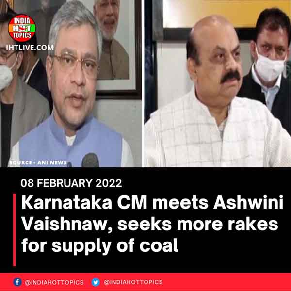 Karnataka CM meets Ashwini Vaishnaw, seeks more rakes for supply of coal