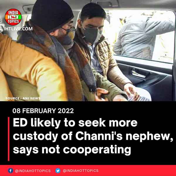 ED likely to seek more custody of Channi’s nephew, says not cooperating