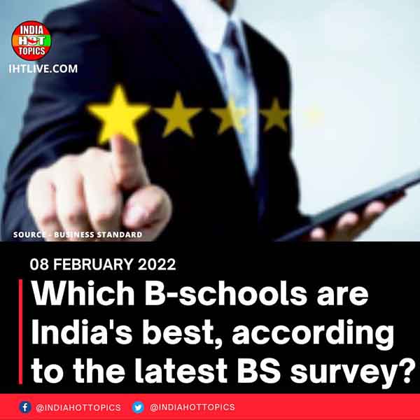 Which B-schools are India’s best, according to the latest BS survey?