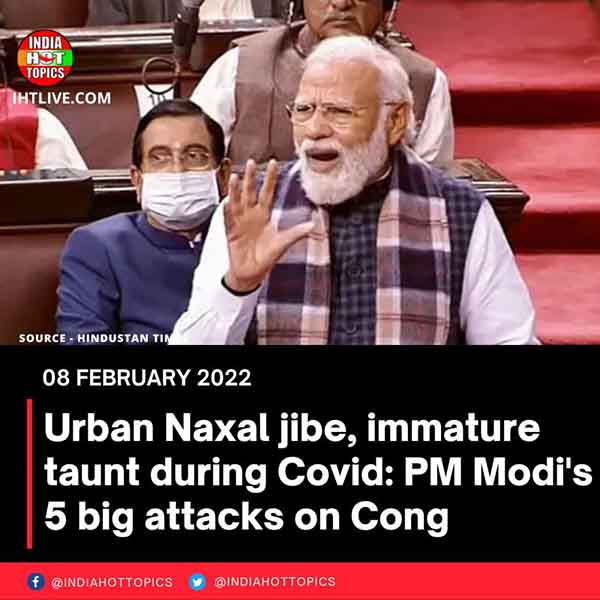 Urban Naxal jibe, immature taunt during Covid: PM Modi’s 5 big attacks on Cong