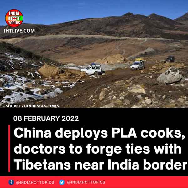 China deploys PLA cooks, doctors to forge ties with Tibetans near India border