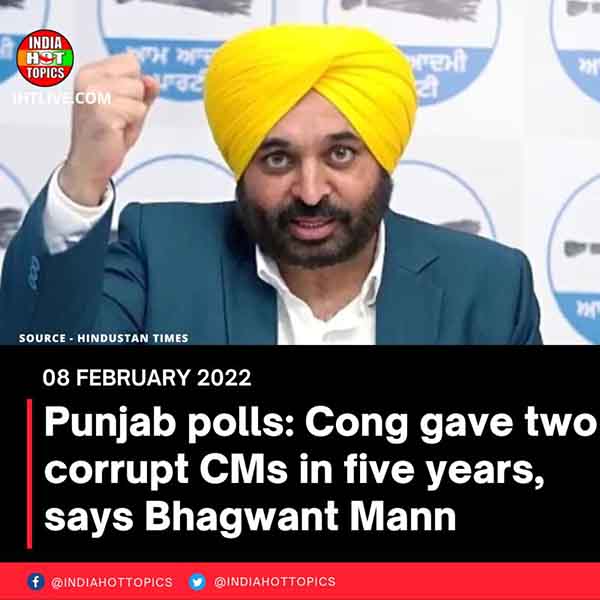 Punjab polls: Cong gave two corrupt CMs in five years, says Bhagwant Mann
