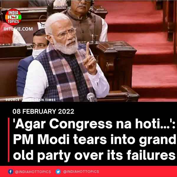 ‘Agar Congress na hoti…’: PM Modi tears into grand old party over its failures