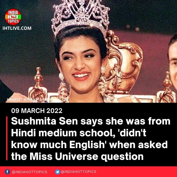 Sushmita didn’t know ‘that much English’ when asked the Miss Universe question