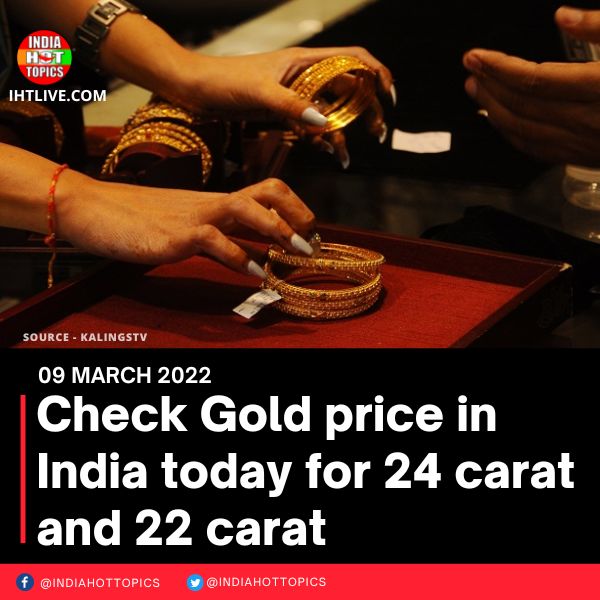 Check Gold price in India today for 24 carat and 22 carat