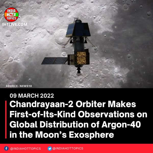 Chandrayaan-2 Orbiter Makes First-of-Its-Kind Observations on Global Distribution of Argon-40 in the Moon’s Exosphere