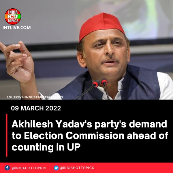 Akhilesh Yadav’s party’s demand to Election Commission ahead of counting in UP