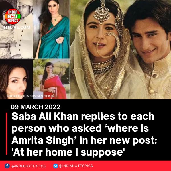 Saba Ali Khan replies to each person who asked ‘where is Amrita Singh’ in her new post: ‘At her home I suppose’