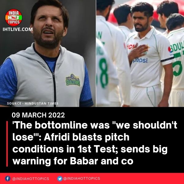 ‘The bottomline was “we shouldn’t lose'”: Afridi blasts pitch conditions in 1st Test; sends big warning for Babar and co