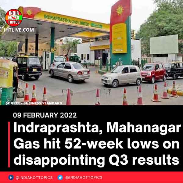 Indraprashta, Mahanagar Gas hit 52-week lows on disappointing Q3 results