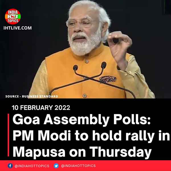 Goa Assembly Polls: PM Modi to hold rally in Mapusa on Thursday