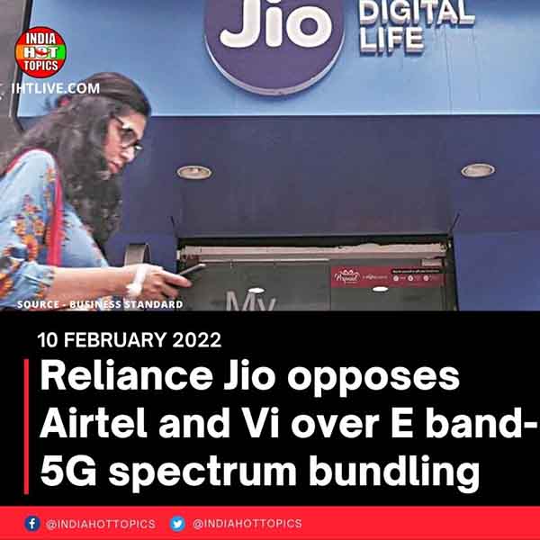 Reliance Jio opposes Airtel and Vi over E band-5G spectrum bundling