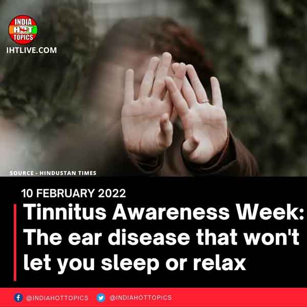 Tinnitus Awareness Week: The ear disease that won’t let you sleep or relax
