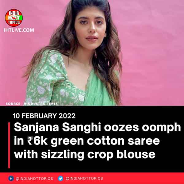 Sanjana Sanghi oozes oomph in ₹6k green cotton saree with sizzling crop blouse