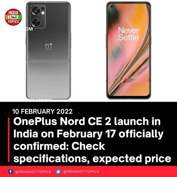 OnePlus Nord CE 2 launch in India on February 17 officially confirmed: Check specifications, expected price